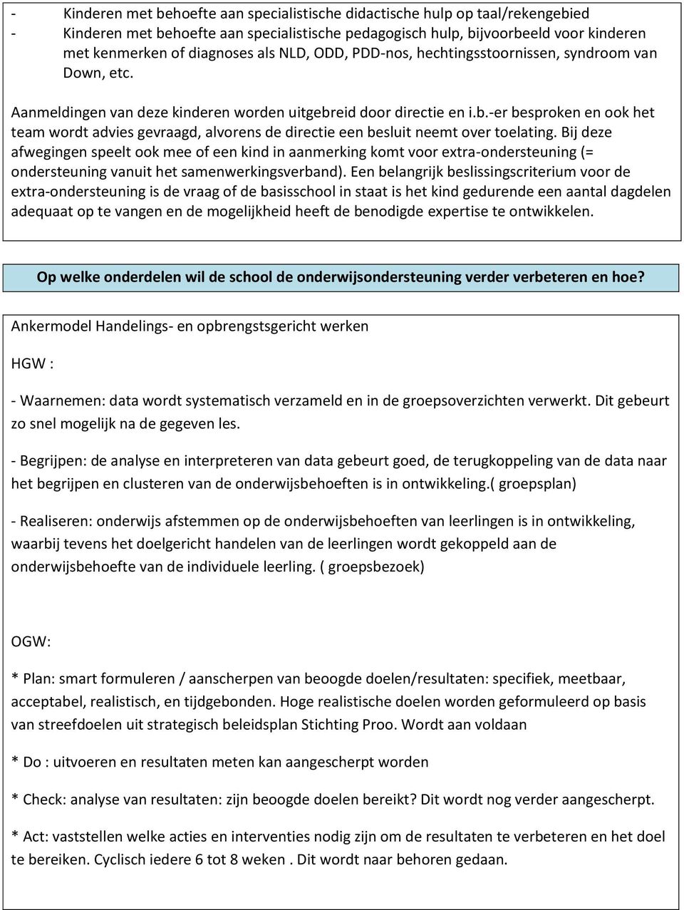 eid door directie en i.b.-er besproken en ook het team wordt advies gevraagd, alvorens de directie een besluit neemt over toelating.