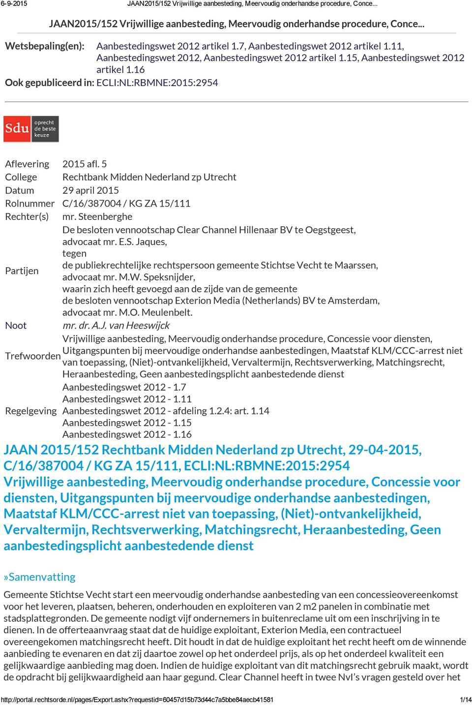 5 College Rechtbank Midden Nederland zp Utrecht Datum 29 april 2015 Rolnummer C/16/387004 / KG ZA 15/111 Rechter(s) mr.