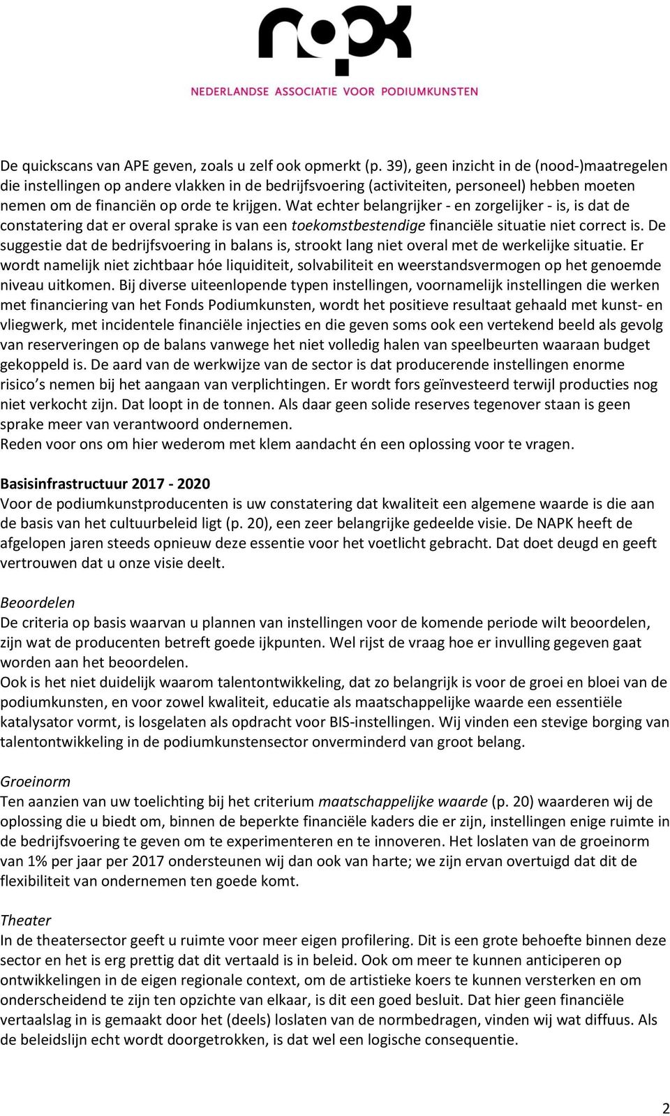 Wat echter belangrijker - en zorgelijker - is, is dat de constatering dat er overal sprake is van een toekomstbestendige financiële situatie niet correct is.