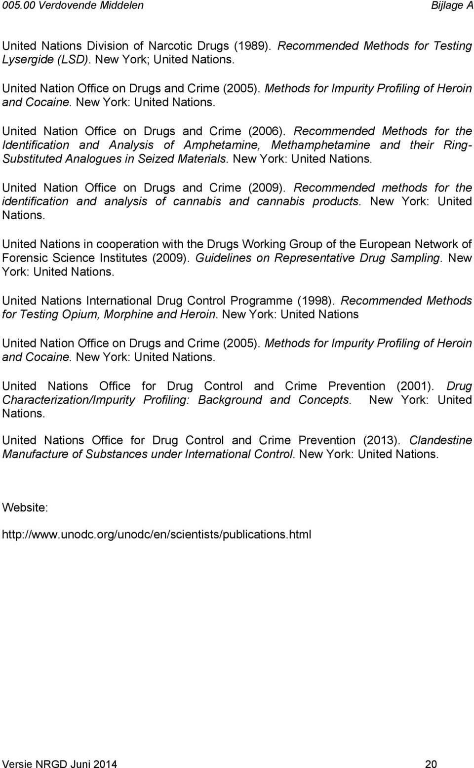 Recommended Methods for the Identification and Analysis of Amphetamine, Methamphetamine and their Ring- Substituted Analogues in Seized Materials. New York: United Nations.