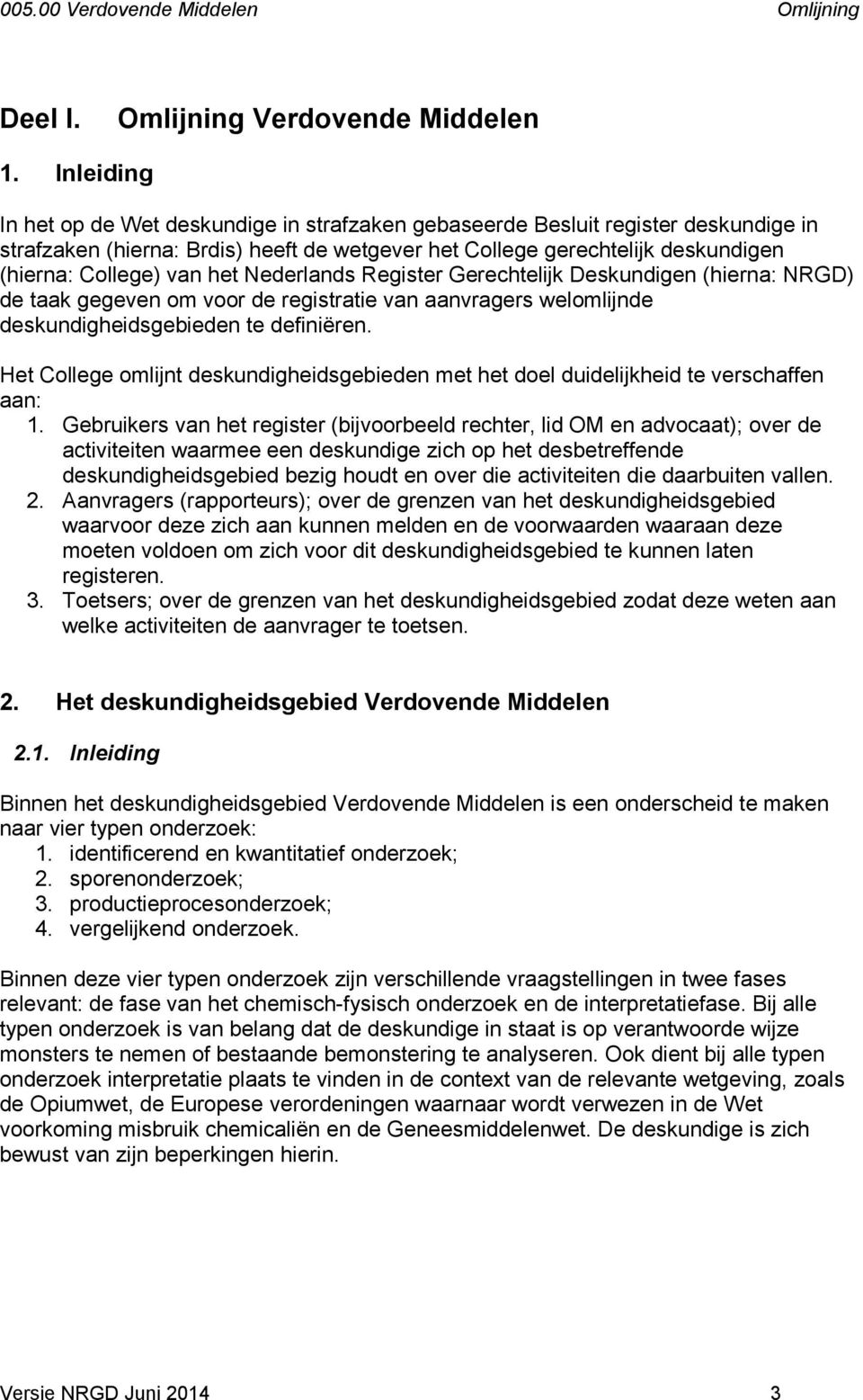 het Nederlands Register Gerechtelijk Deskundigen (hierna: NRGD) de taak gegeven om voor de registratie van aanvragers welomlijnde deskundigheidsgebieden te definiëren.