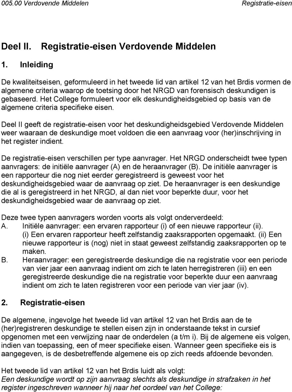 Het College formuleert voor elk deskundigheidsgebied op basis van de algemene criteria specifieke eisen.