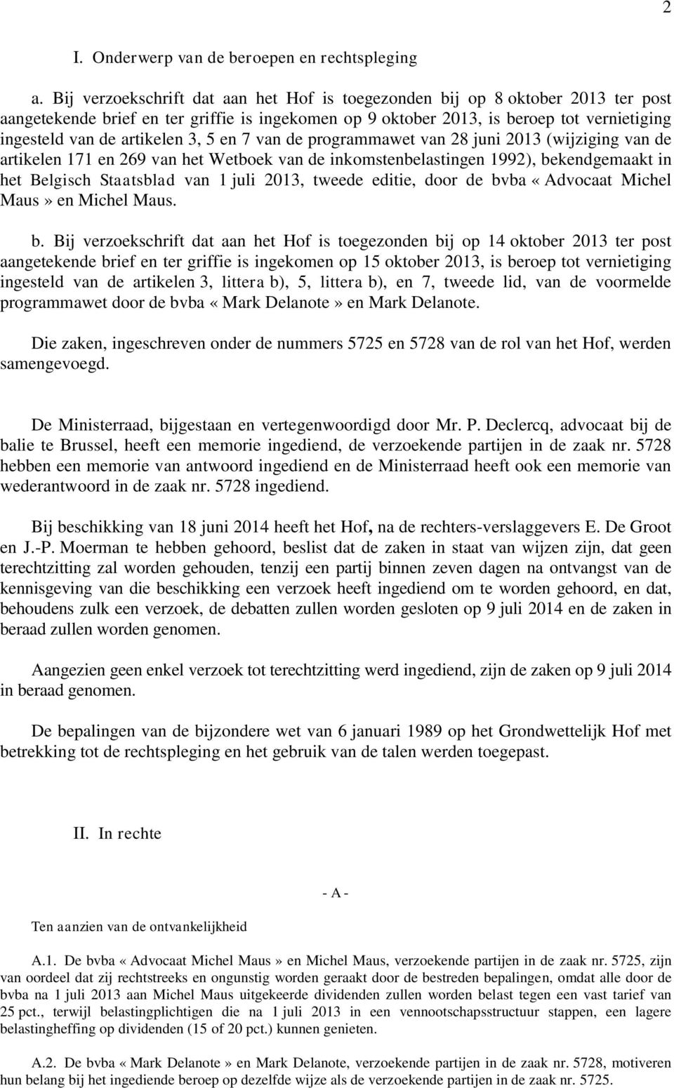 artikelen 3, 5 en 7 van de programmawet van 28 juni 2013 (wijziging van de artikelen 171 en 269 van het Wetboek van de inkomstenbelastingen 1992), bekendgemaakt in het Belgisch Staatsblad van 1 juli
