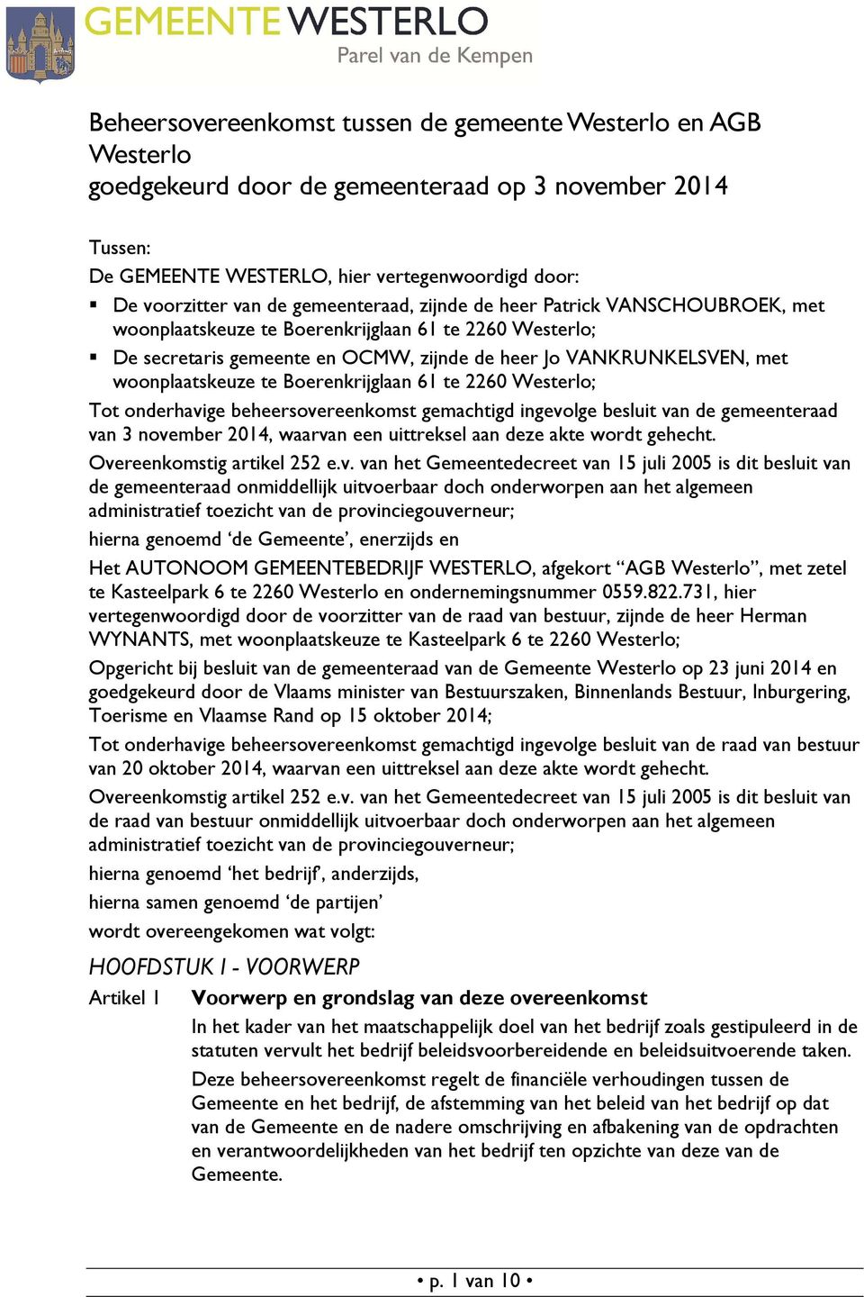 te Boerenkrijglaan 61 te 2260 Westerlo; Tot onderhavige beheersovereenkomst gemachtigd ingevolge besluit van de gemeenteraad van 3 november 2014, waarvan een uittreksel aan deze akte wordt gehecht.