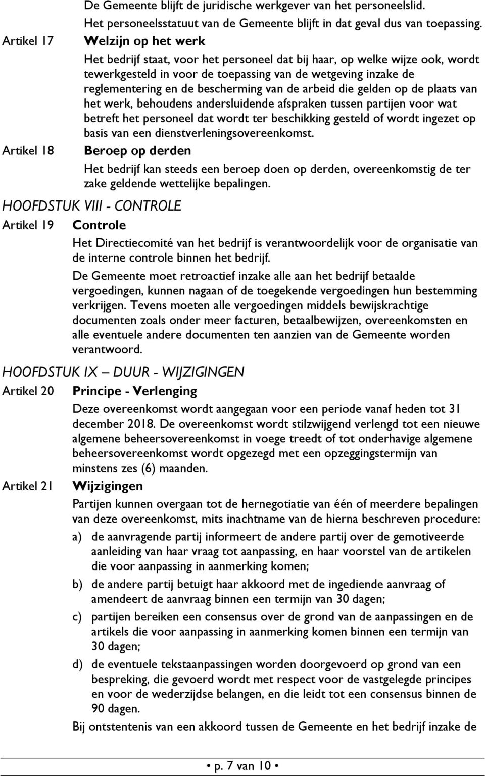 bescherming van de arbeid die gelden op de plaats van het werk, behoudens andersluidende afspraken tussen partijen voor wat betreft het personeel dat wordt ter beschikking gesteld of wordt ingezet op