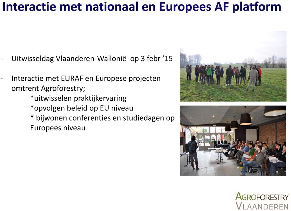 projecten omtrent Agroforestry; *uitwisselen praktijkervaring