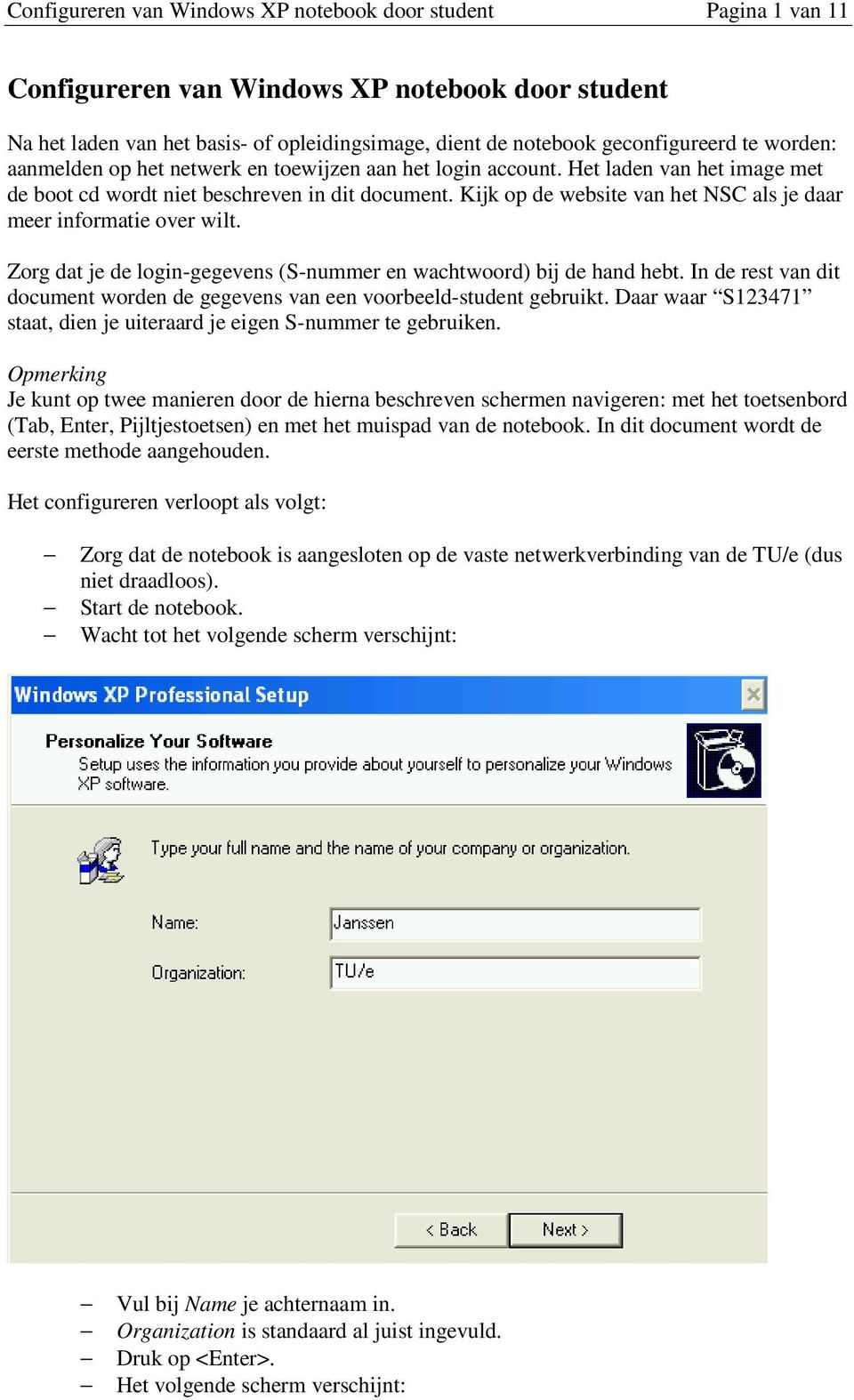 Kijk op de website van het NSC als je daar meer informatie over wilt. Zorg dat je de login-gegevens (S-nummer en wachtwoord) bij de hand hebt.