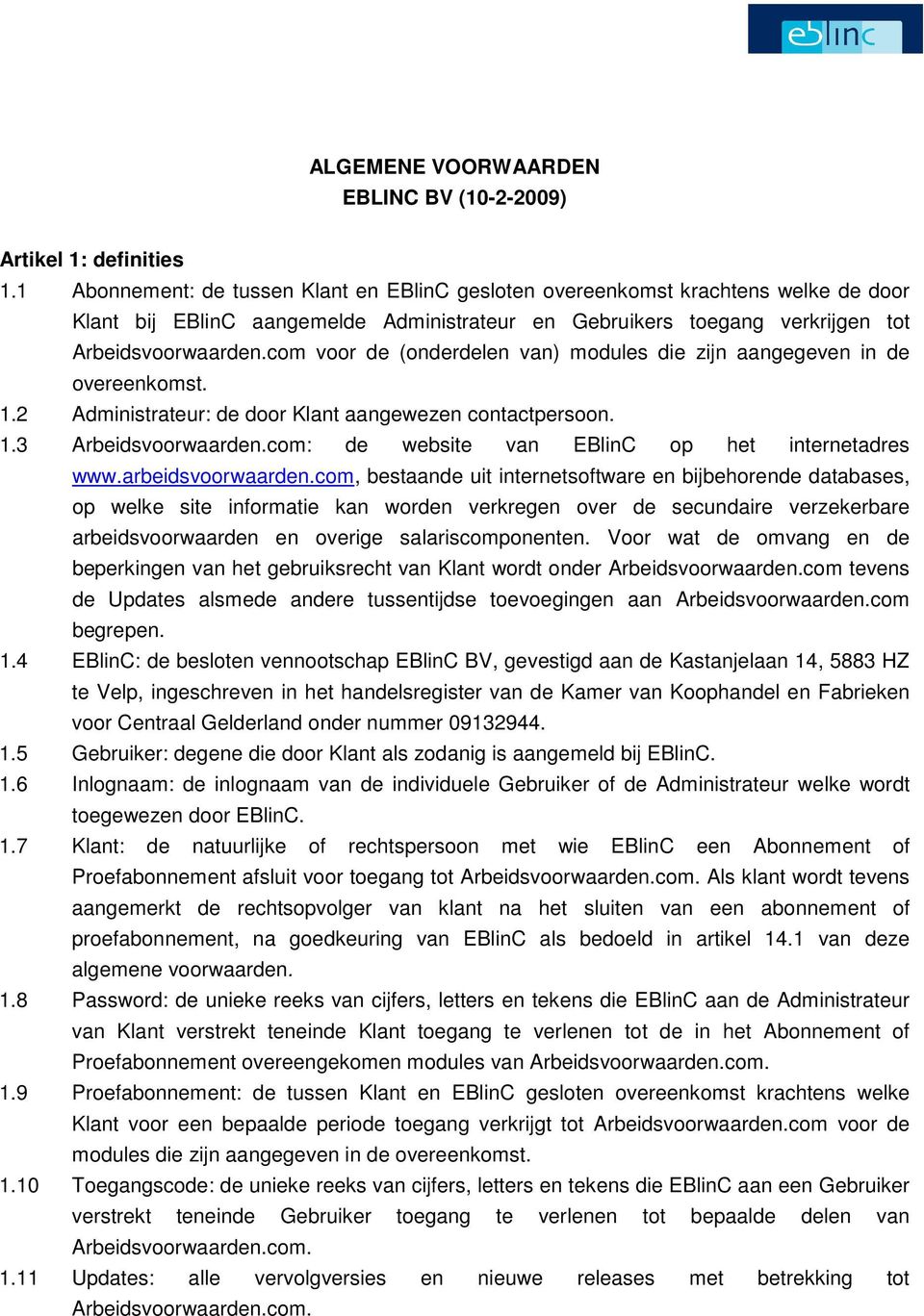 com voor de (onderdelen van) modules die zijn aangegeven in de overeenkomst. 1.2 Administrateur: de door Klant aangewezen contactpersoon. 1.3 Arbeidsvoorwaarden.