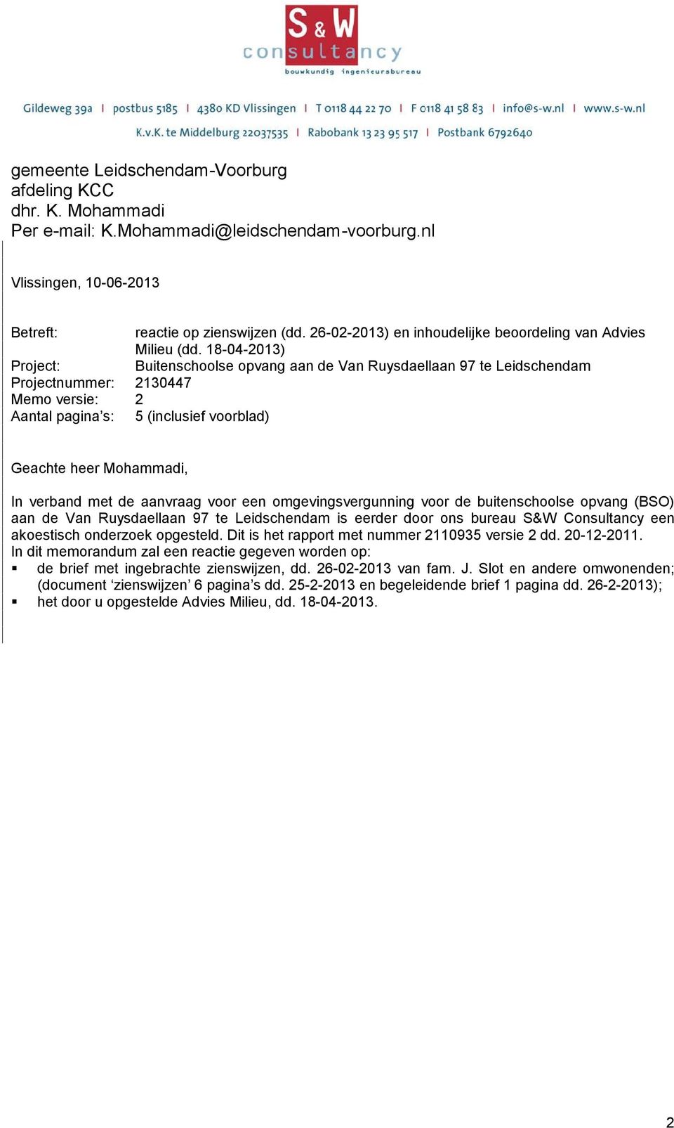 18-04-2013) Project: Buitenschoolse opvang aan de Van Ruysdaellaan 97 te Leidschendam Projectnummer: 2130447 Memo versie: 2 Aantal pagina s: 5 (inclusief voorblad) Geachte heer Mohammadi, In verband