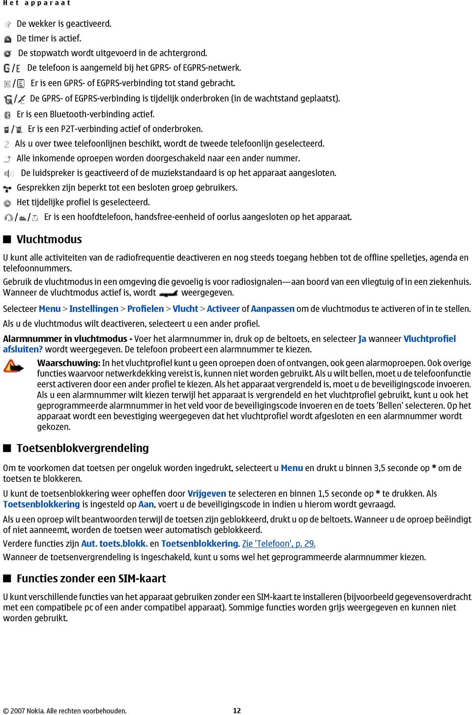 / Er is een P2T-verbinding actief of onderbroken. Als u over twee telefoonlijnen beschikt, wordt de tweede telefoonlijn geselecteerd.