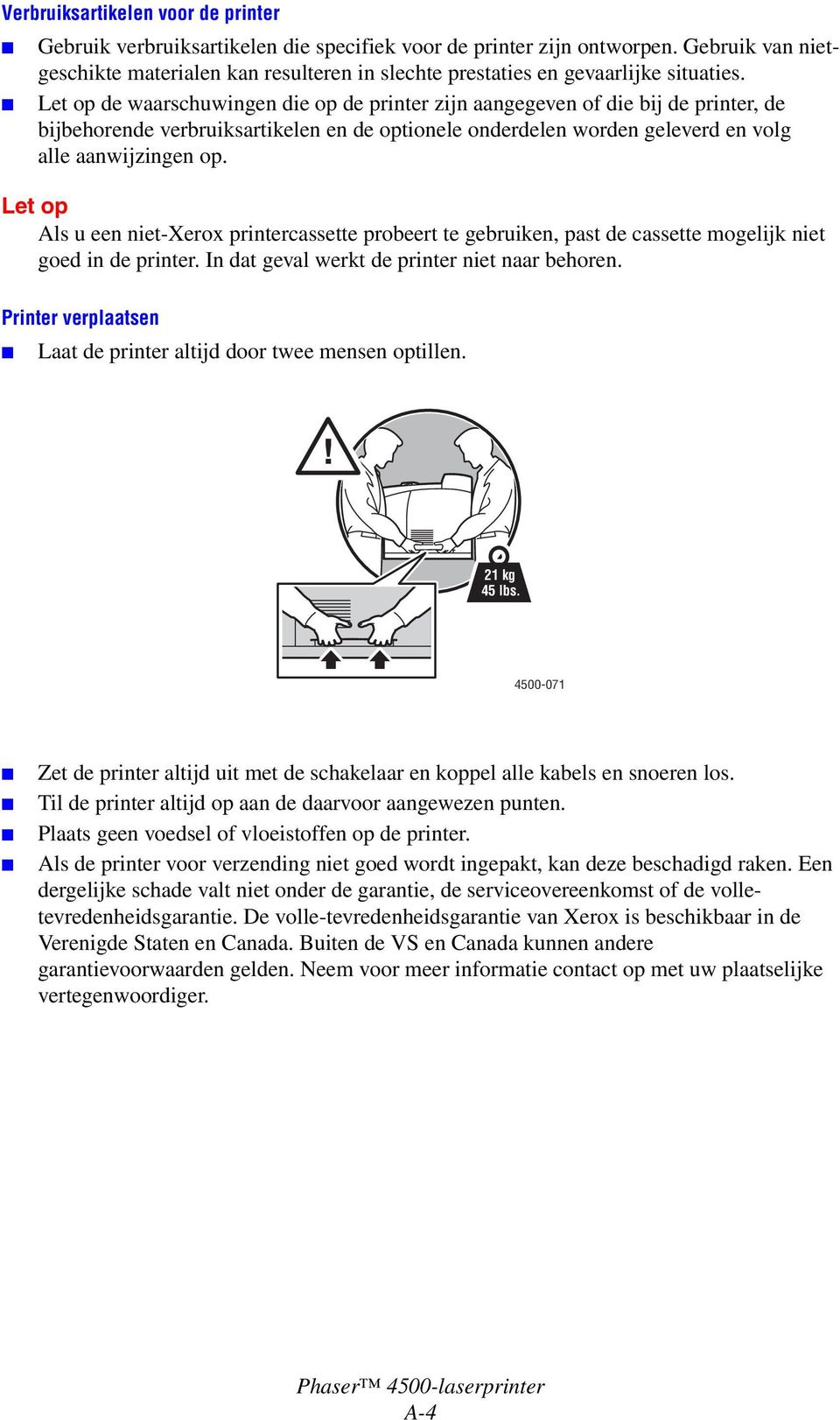 Let op de waarschuwingen die op de printer zijn aangegeven of die bij de printer, de bijbehorende verbruiksartikelen en de optionele onderdelen worden geleverd en volg alle aanwijzingen op.