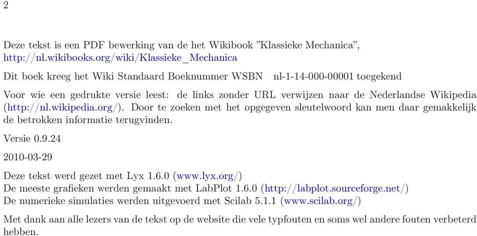 Wikipedia (http://nl.wikipedia.org/). Door te zoeken met het opgegeven sleutelwoord kan men daar gemakkelijk de betrokken informatie terugvinden. Versie 0.9.