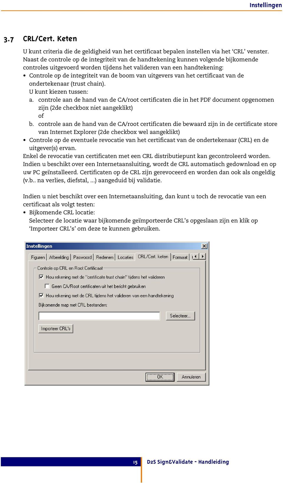 uitgevers van het certificaat van de ondertekenaar (trust chain). U kunt kiezen tussen: a.