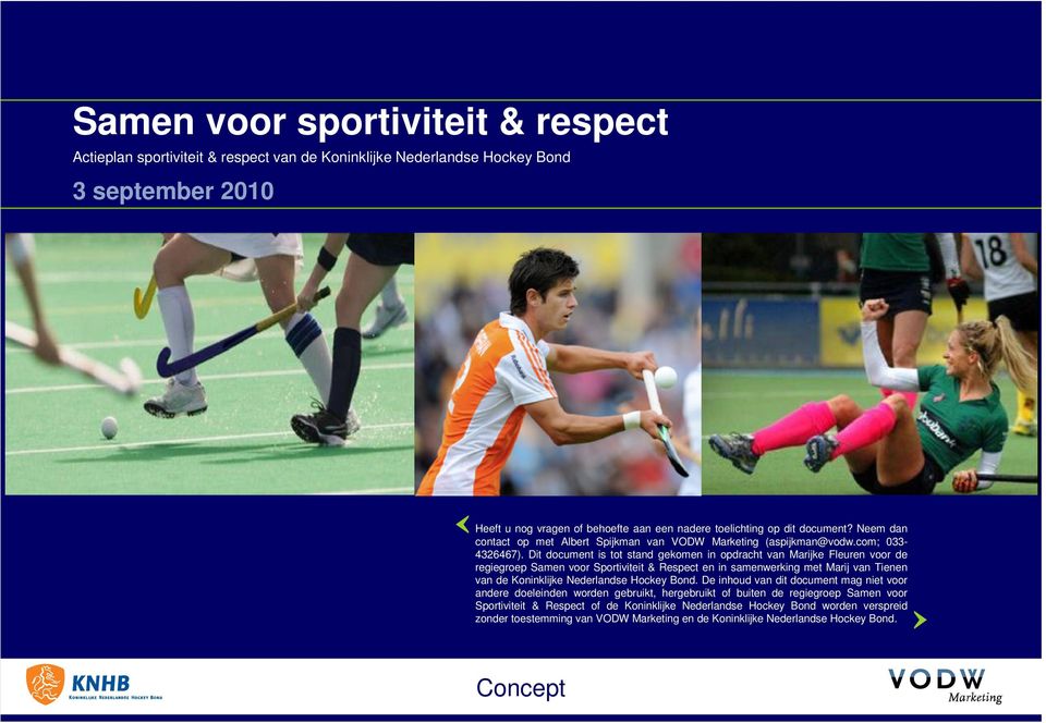 Dit document is tot stand gekomen in opdracht van Marijke Fleuren voor de regiegroep Samen voor Sportiviteit & Respect en in samenwerking met Marij van Tienen van de Koninklijke Nederlandse Hockey