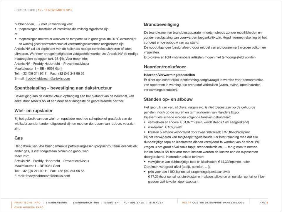 Wanneer onregelmatigheden vastgesteld worden zal Artexis NV de nodige maatregelen opleggen (art. 38 4). Voor meer info: Artexis NV Freddy Hebbrecht Preventieadviseur Maaltekouter 1 BE - 9051 Gent Tel.