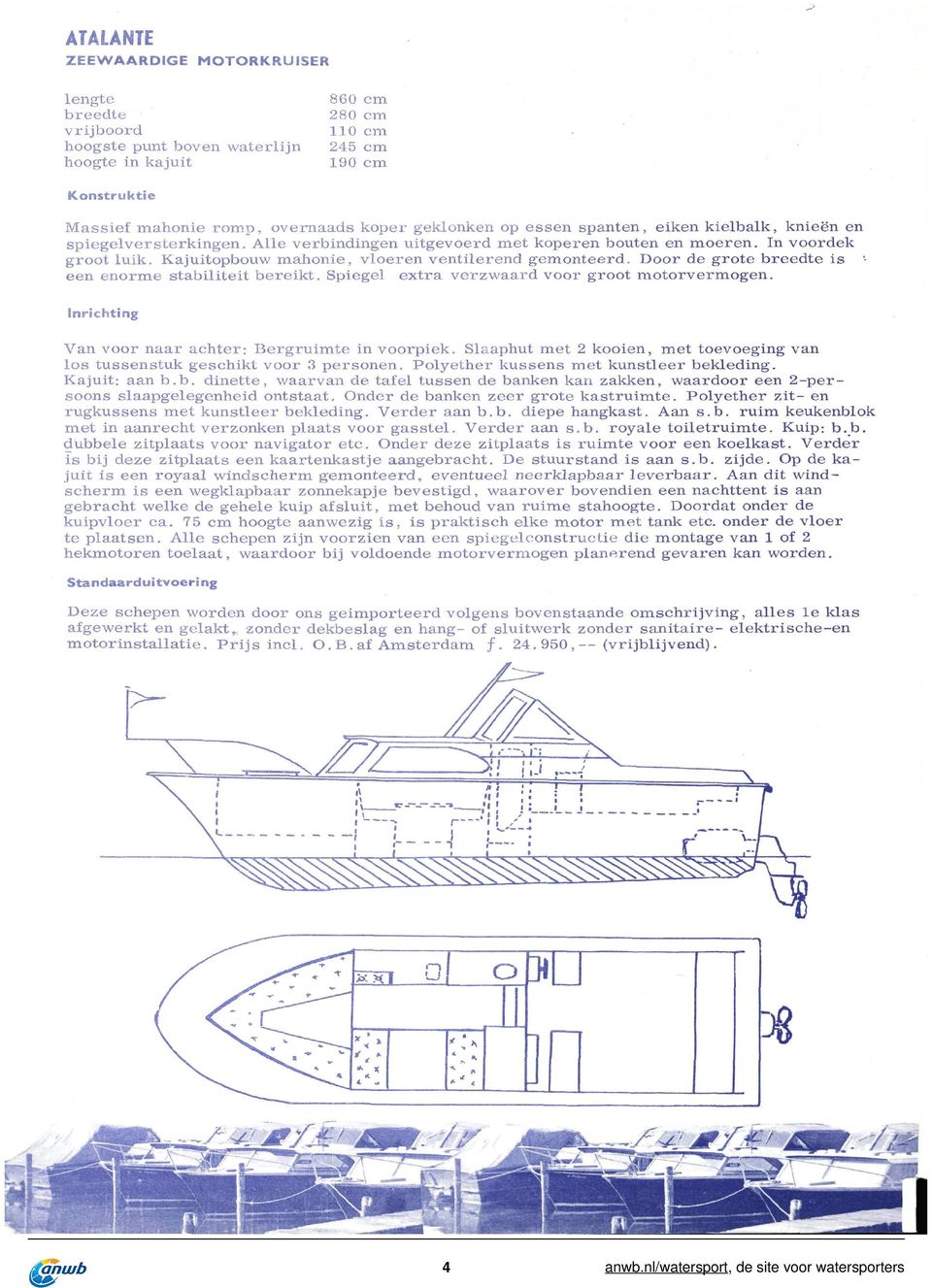 Kajuitopbouw a h o n i e, vloeren ventilerend g e o n t e e r d. Door de g r o t e b r e e d t e i s ' een e n o r e stabiliteit b e r e i k t.