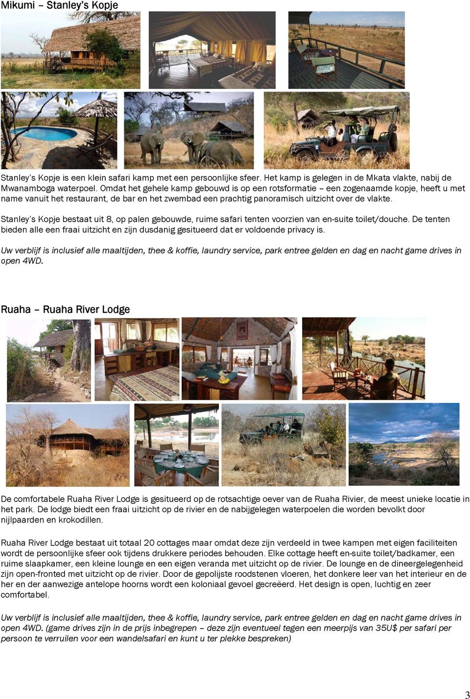 Stanley s Kopje bestaat uit 8, op palen gebouwde, ruime safari tenten voorzien van en-suite toilet/douche.