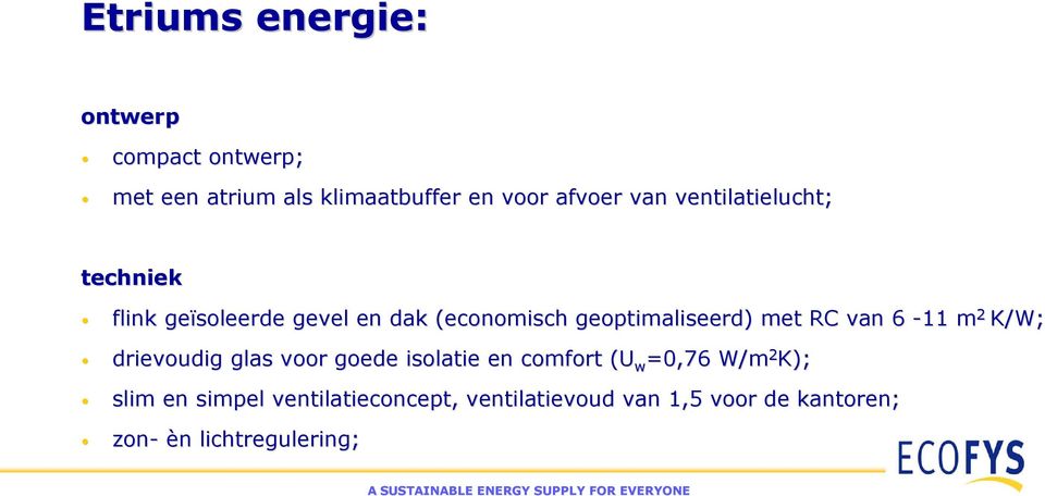 met RC van 6-11 m 2 K/W; drievoudig glas voor goede isolatie en comfort (U w =0,76 W/m 2 K);