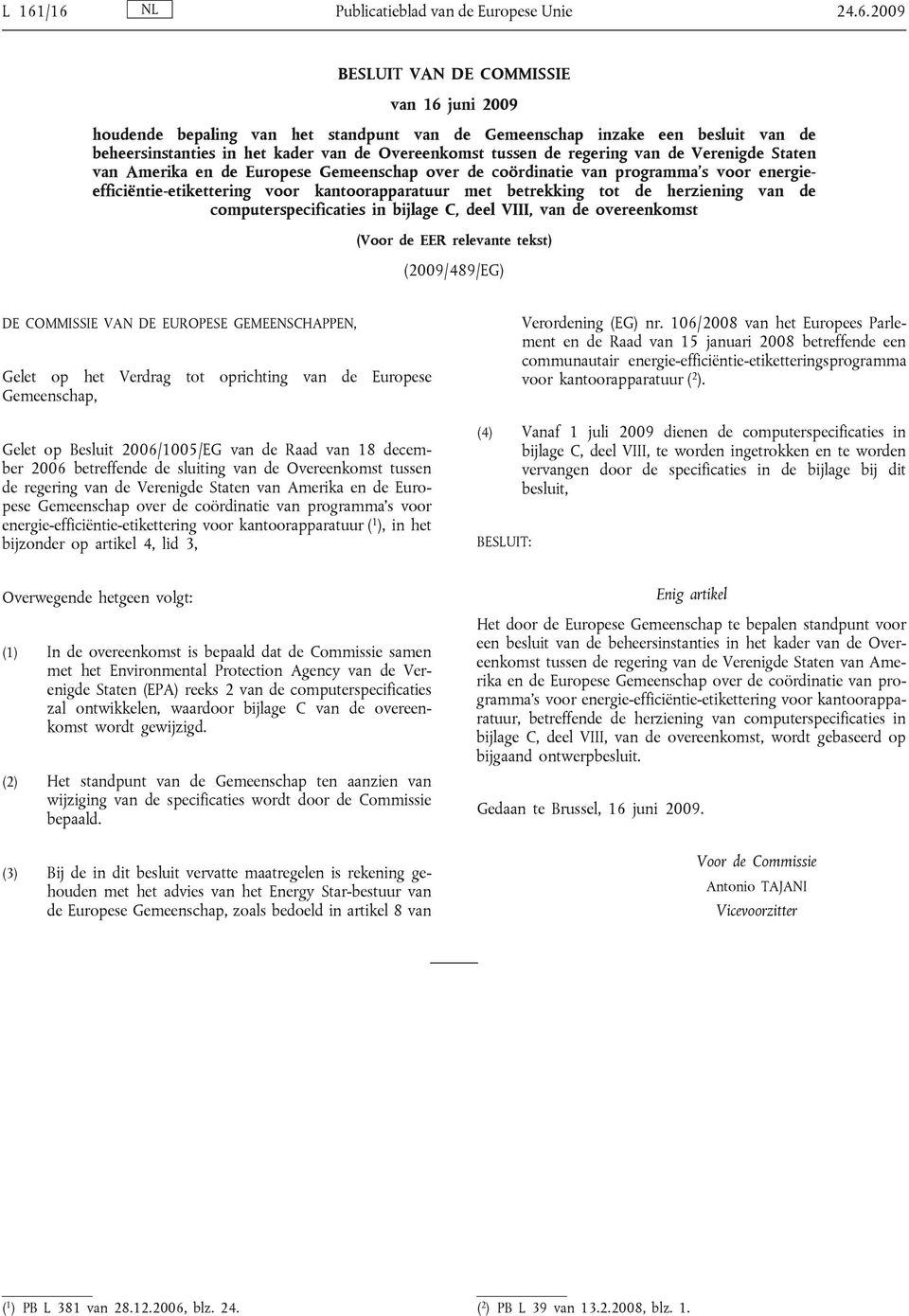 kantoorapparatuur met betrekking tot de herziening van de computerspecificaties in bijlage C, deel VIII, van de overeenkomst (Voor de EER relevante tekst) (2009/489/EG) DE COMMISSIE VAN DE EUROPESE