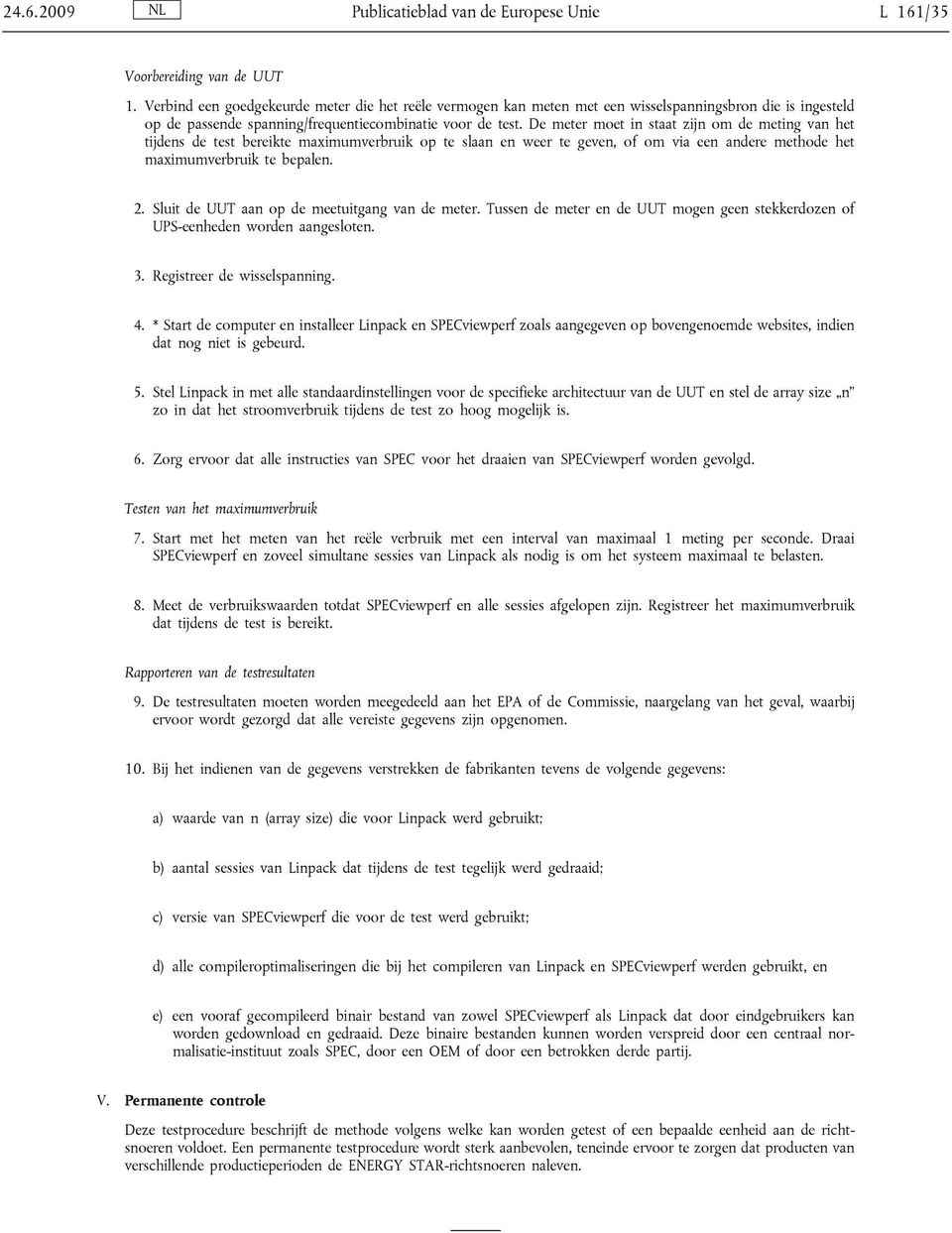 De meter moet in staat zijn om de meting van het tijdens de test bereikte maximumverbruik op te slaan en weer te geven, of om via een andere methode het maximumverbruik te bepalen. 2.