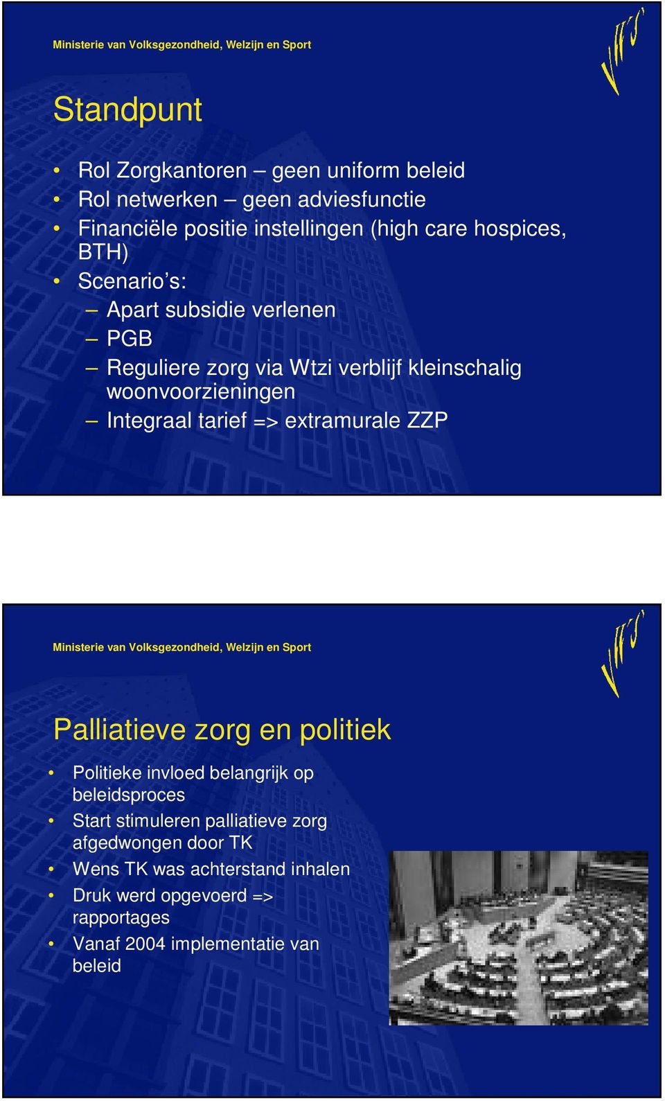 Integraal tarief => extramurale ZZP Palliatieve zorg en politiek Politieke invloed belangrijk op beleidsproces Start stimuleren