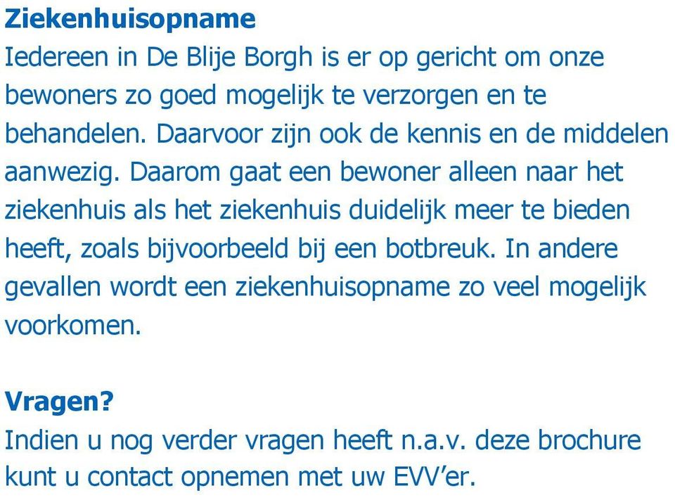 Daarom gaat een bewoner alleen naar het ziekenhuis als het ziekenhuis duidelijk meer te bieden heeft, zoals bijvoorbeeld