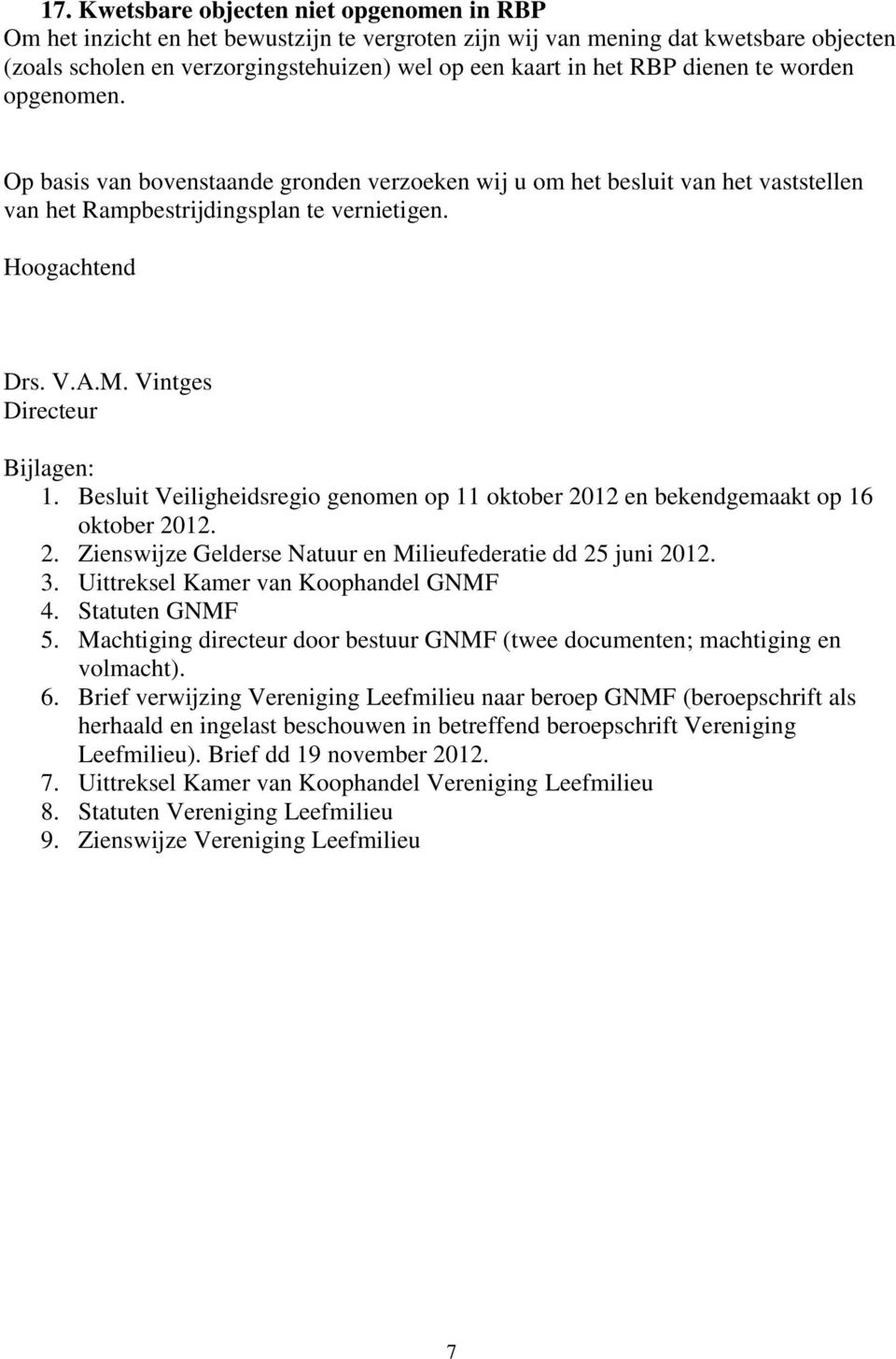 Vintges Directeur Bijlagen: 1. Besluit Veiligheidsregio genomen op 11 oktober 2012 en bekendgemaakt op 16 oktober 2012. 2. Zienswijze Gelderse Natuur en Milieufederatie dd 25 juni 2012. 3.
