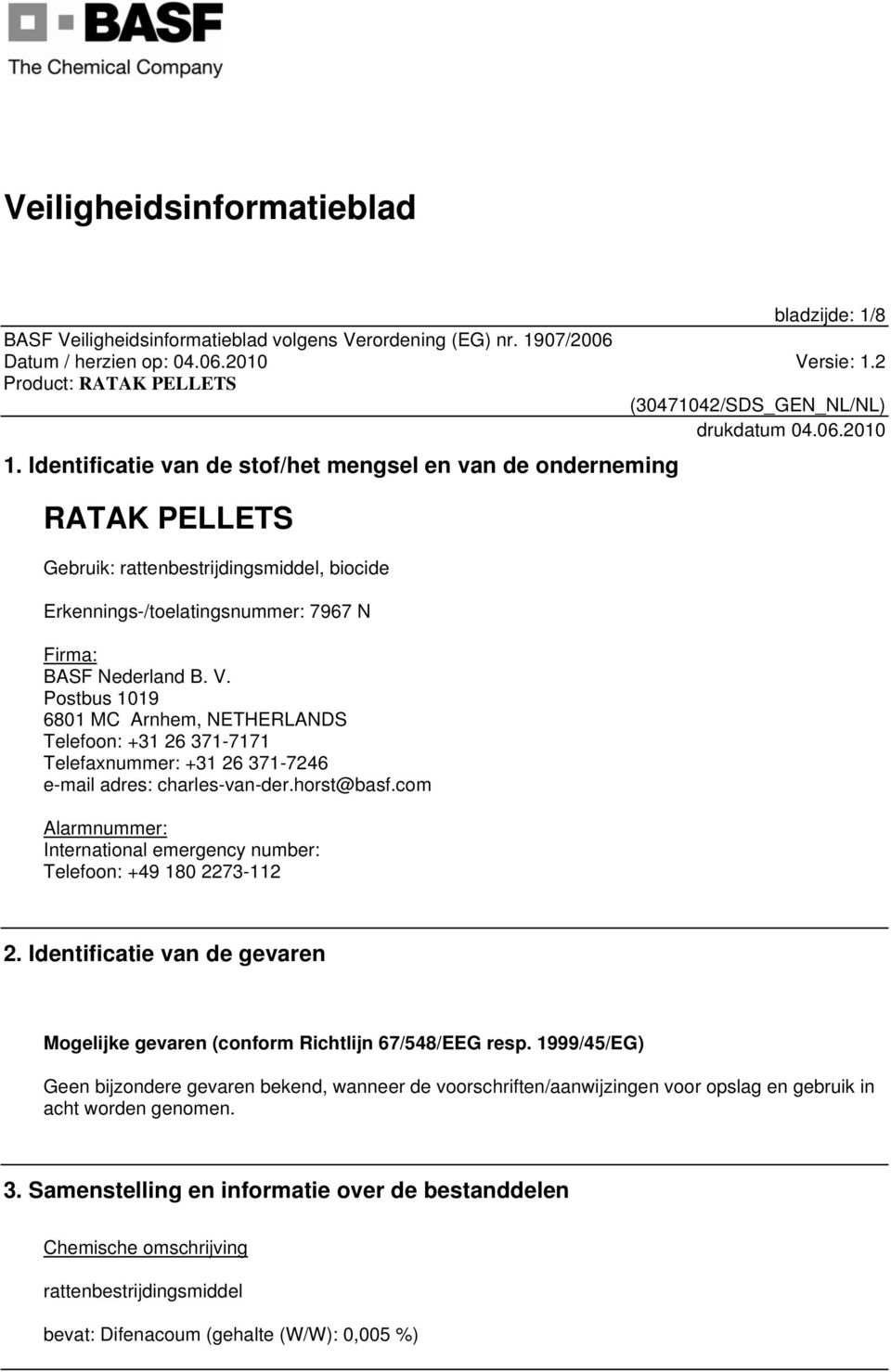 Postbus 1019 6801 MC Arnhem, NETHERLANDS Telefoon: +31 26 371-7171 Telefaxnummer: +31 26 371-7246 e-mail adres: charles-van-der.horst@basf.