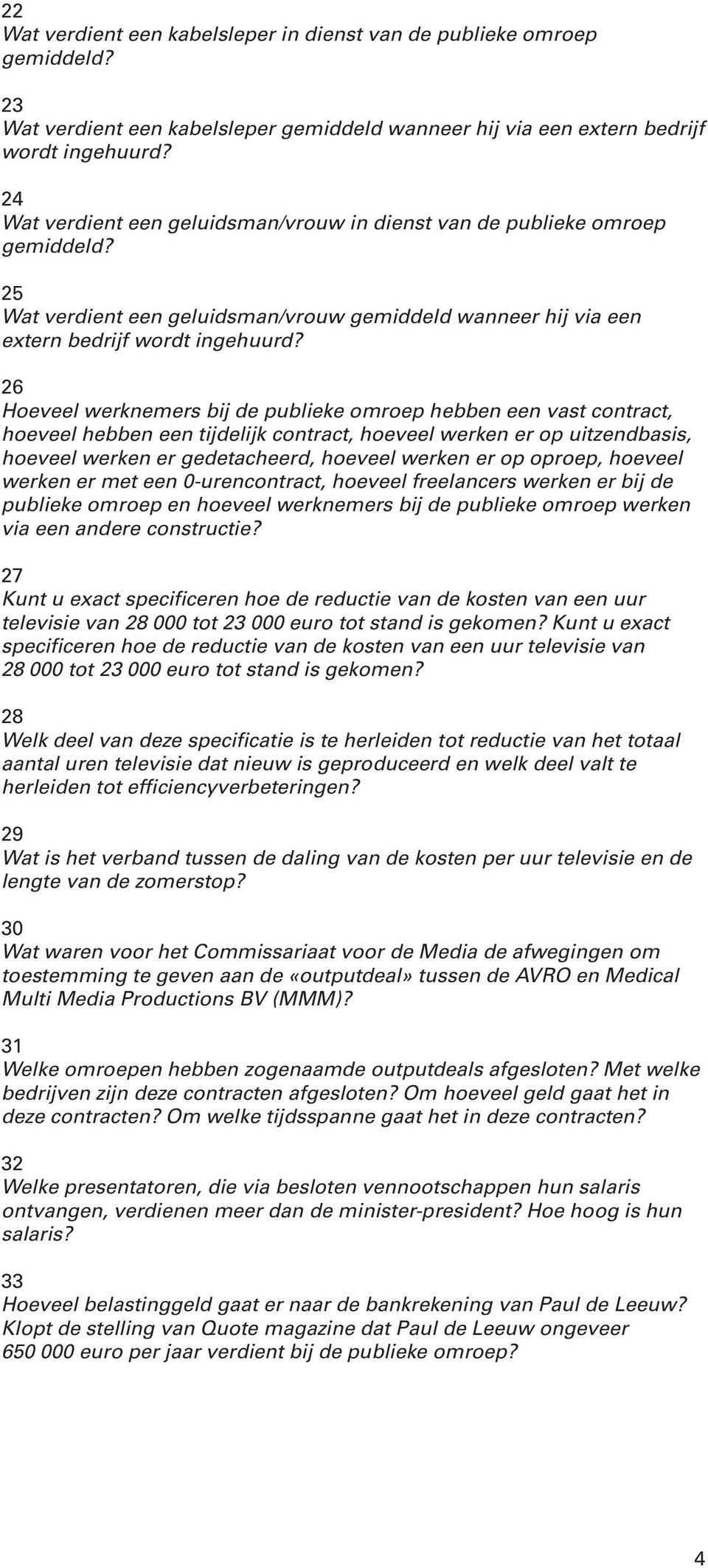 26 Hoeveel werknemers bij de publieke omroep hebben een vast contract, hoeveel hebben een tijdelijk contract, hoeveel werken er op uitzendbasis, hoeveel werken er gedetacheerd, hoeveel werken er op