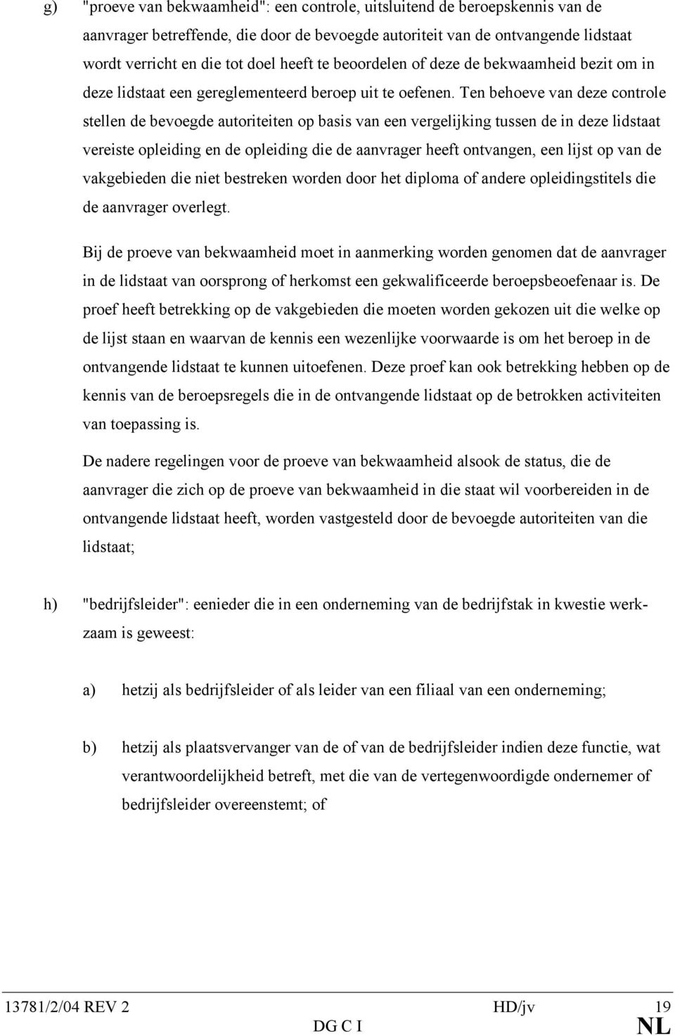 Ten behoeve van deze controle stellen de bevoegde autoriteiten op basis van een vergelijking tussen de in deze lidstaat vereiste opleiding en de opleiding die de aanvrager heeft ontvangen, een lijst