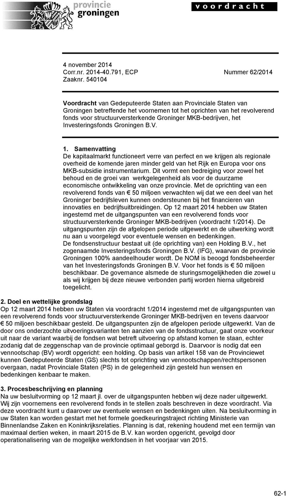MKB-bedrijven, het Investeringsfonds Groningen B.V. 1.