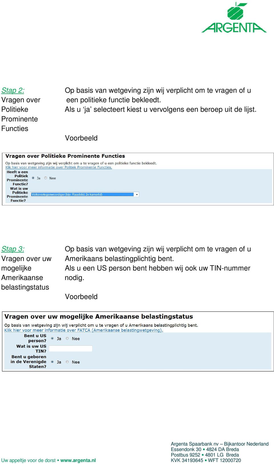 Stap 3: Vragen over uw mogelijke Amerikaanse belastingstatus Op basis van wetgeving zijn wij verplicht om