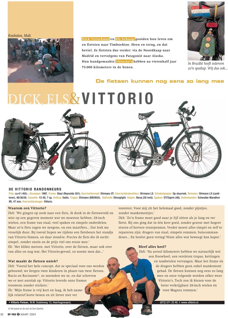 In Brazilië heeft iedereen zo n spatlap. Wij dus ook... De fietsen kunnen nog eens zo lang mee DICK, ELS&VITTORIO DE VITTORIO RANDONNEURS Prijs: ca 1.450,-. Bouwjaar: 1997.