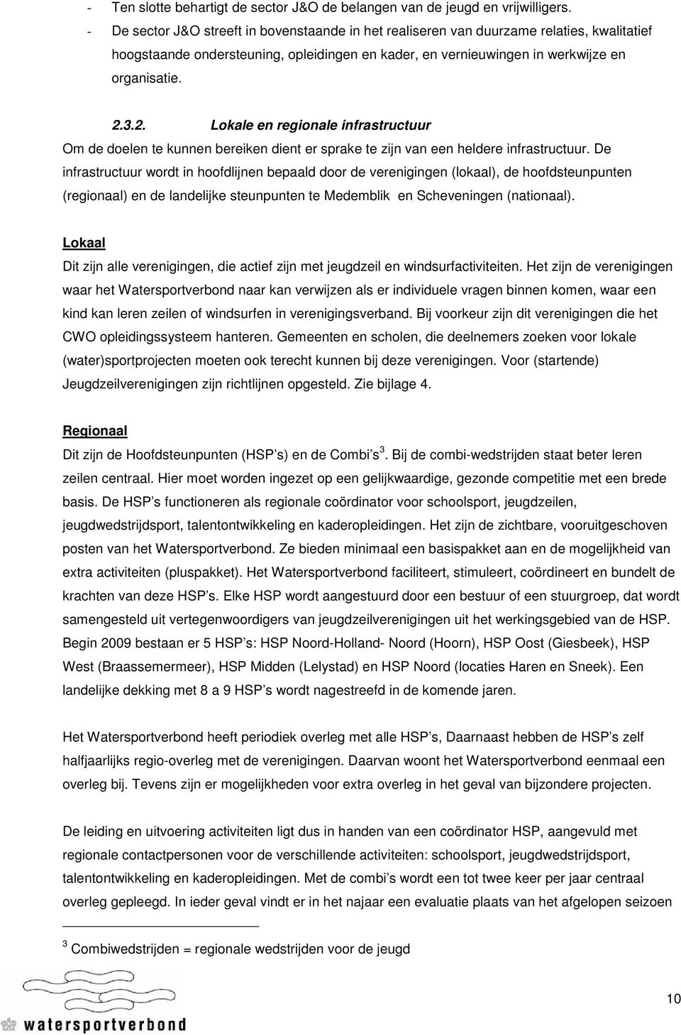 3.2. Lokale en regionale infrastructuur Om de doelen te kunnen bereiken dient er sprake te zijn van een heldere infrastructuur.