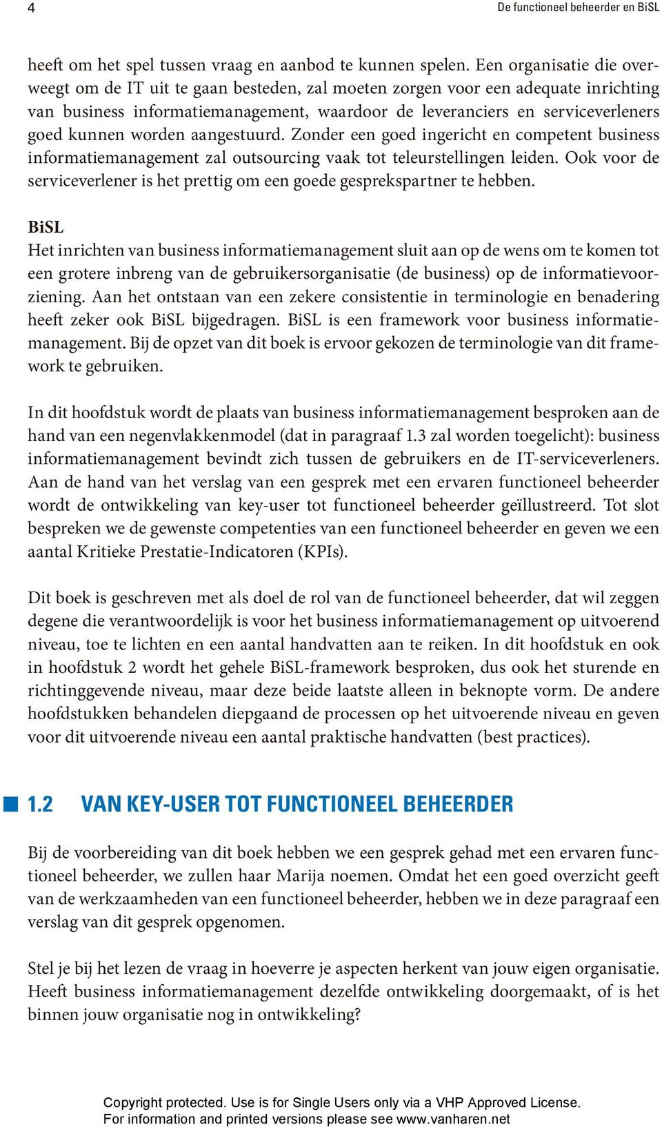 worden aangestuurd. Zonder een goed ingericht en competent business informatie management zal outsourcing vaak tot teleurstellingen leiden.