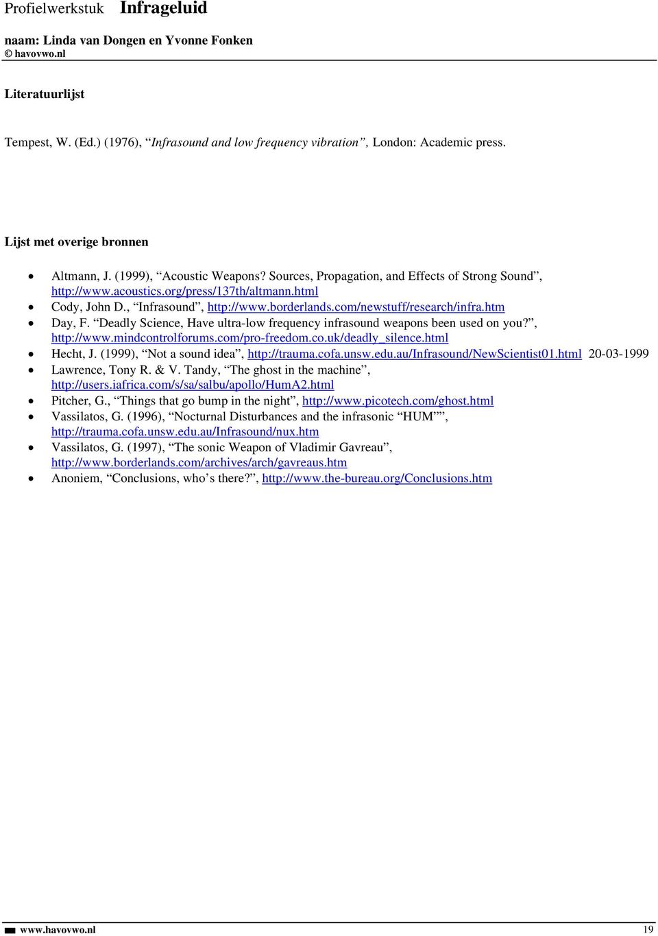 Deadly Science, Have ultra-low frequency infrasound weapons been used on you?, http://www.mindcontrolforums.com/pro-freedom.co.uk/deadly_silence.html Hecht, J. (1999), Not a sound idea, http://trauma.