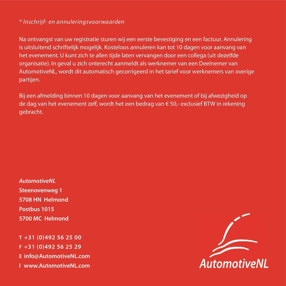In geval u zich onterecht aanmeldt als werknemer van een Deelnemer van AutomotiveNL, wordt dit automatisch gecorrigeerd in het tarief voor werknemers van overige partijen.