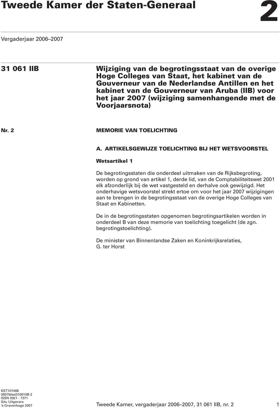 ARTIKELSGEWIJZE TOELICHTING BIJ HET WETSVOORSTEL Wetsartikel 1 De sstaten die onderdeel uitmaken van de Rijks, worden op grond van artikel 1, derde lid, van de Comptabiliteitswet 2001 elk