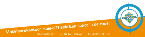 Makelaarskantoor Huis-O-Theek Al ruim 25 jaar uw meest veelzijdige NVM-makelaar voor Eindhoven en de Regio Verkoop van bestaande- en