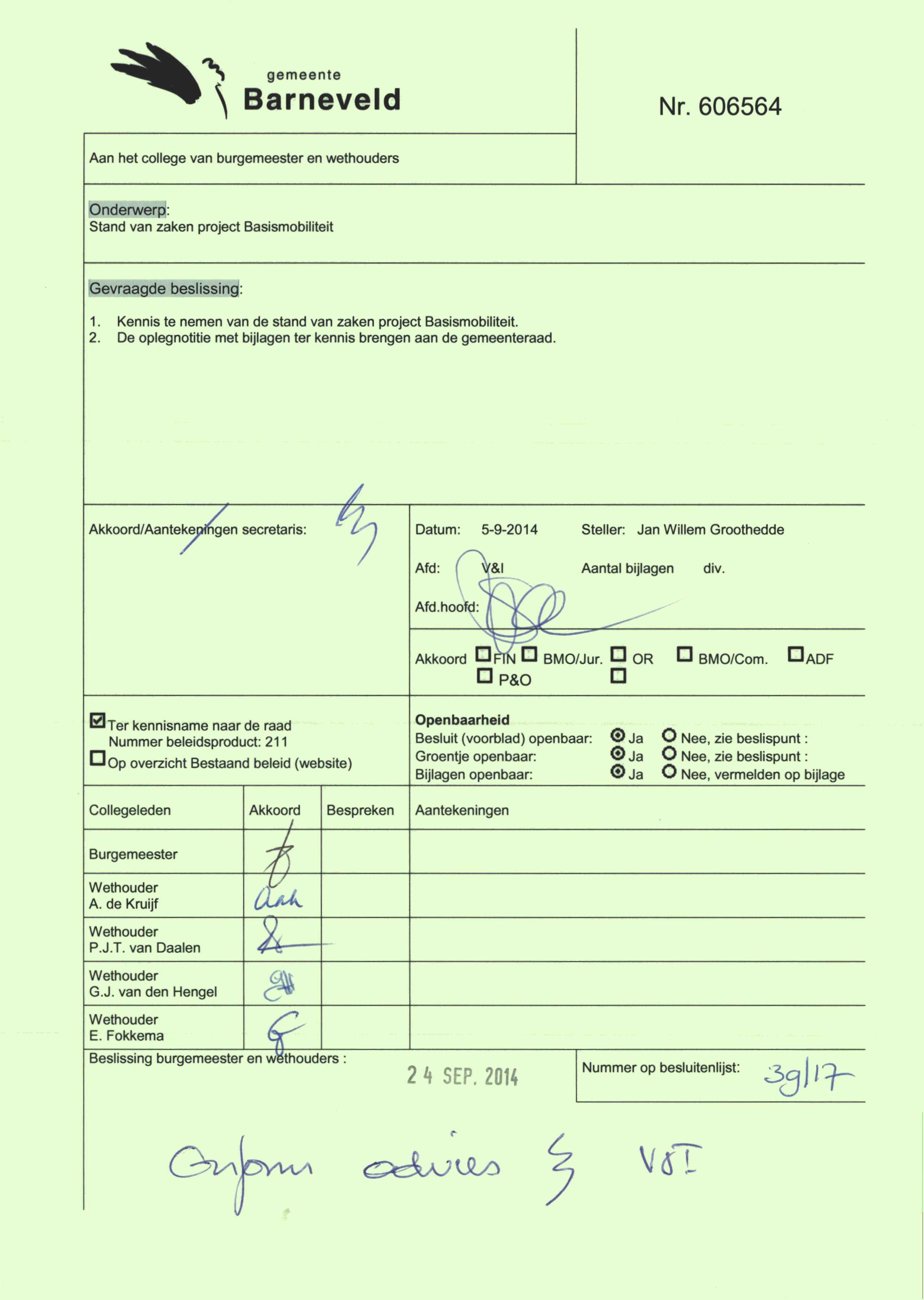 gemeente Barneveld Nr. 606564 Aan het college van burgemeester en wethouders Onderwerp: Stand van zaken project Basismobillteit Gevraagde beslissing: 1.