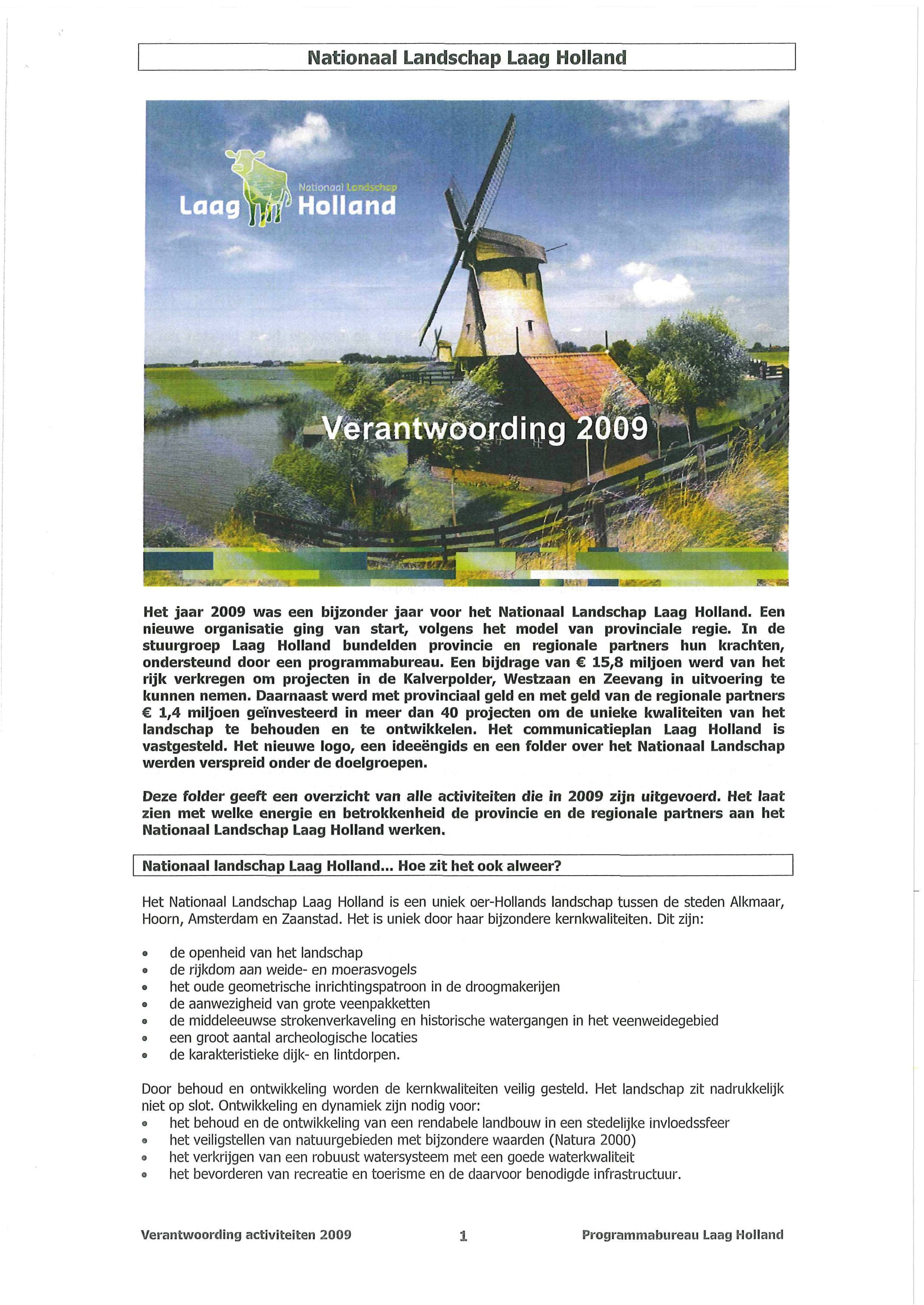 ir?«s Het jaar 2009 was een bijzonder jaar voor het Nationaal Landschap Laag Holland. Een nieuwe organisatie ging van start, volgens het model van provinciale regie.