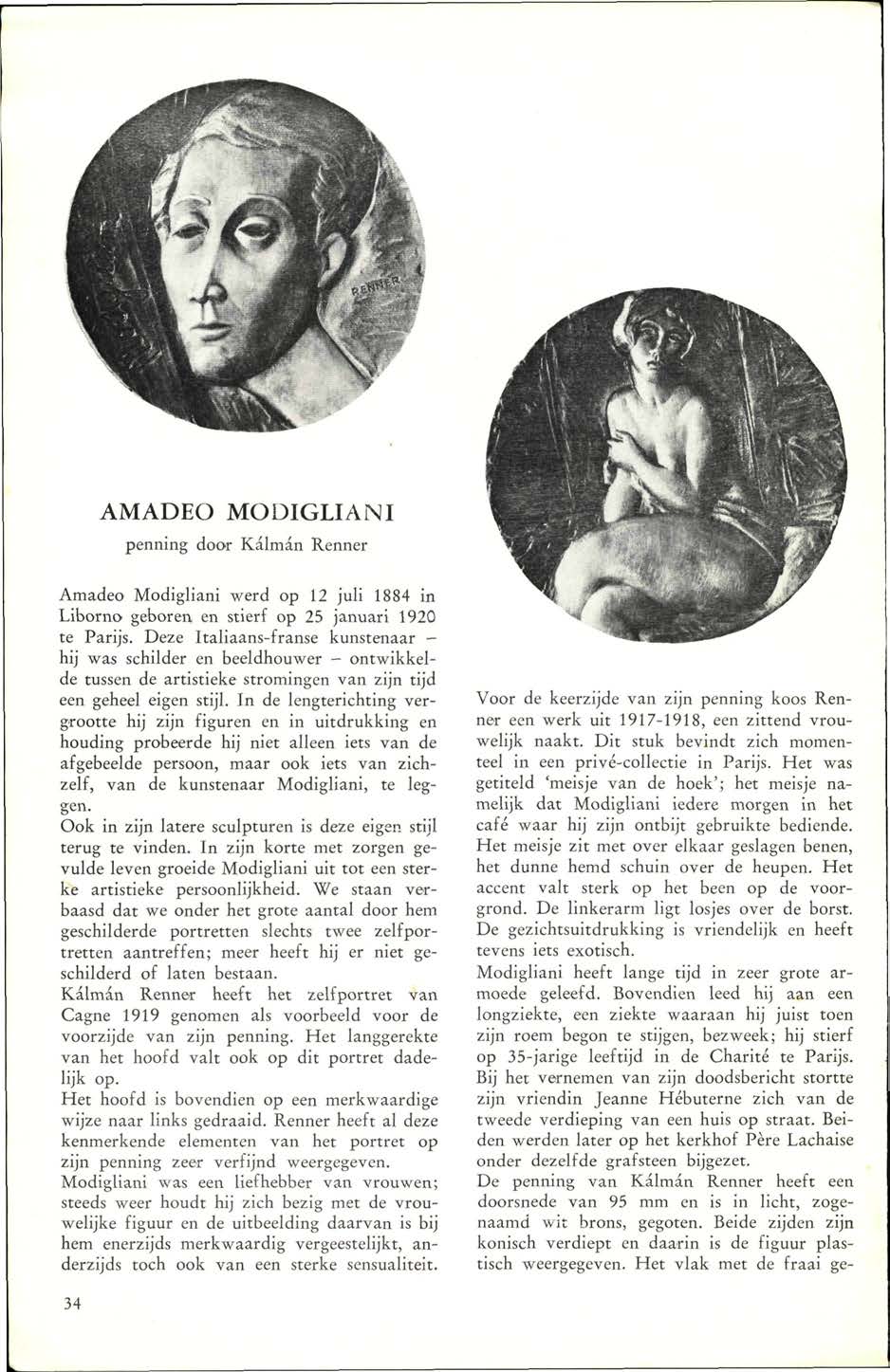 AMADEO MODIGLIANI penning door Kalman Renner Amadeo Modigliani werd op 12 juli 1884 in Liborno geboren en stierf op 25 januari 1920 te Parijs.