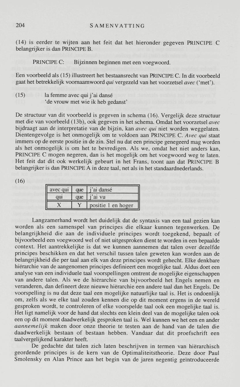 204 SAMENVATTING (14) is eerder te wijten aan het feit dat het hieronder gegeven PRINCIPE C belangrijker is dan PRINCIPE B. PRINCIPE C: Bijzinnen beginnen met een voegwoord.