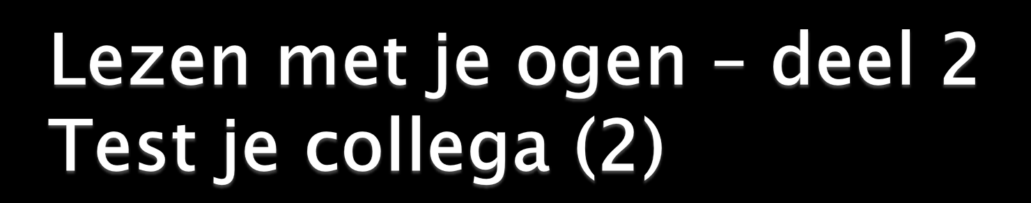 Ga opnieuw tegenover je collega-student zitten Vraag hem om énkel met de ogen (hoofd stil) een cirkelbeweging te maken: Beschrijf een cirkel van 1 meter