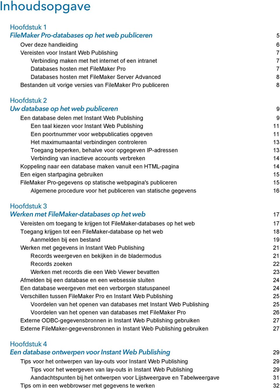 delen met Instant Web Publishing 9 Een taal kiezen voor Instant Web Publishing 11 Een poortnummer voor webpublicaties opgeven 11 Het maximumaantal verbindingen controleren 13 Toegang beperken,