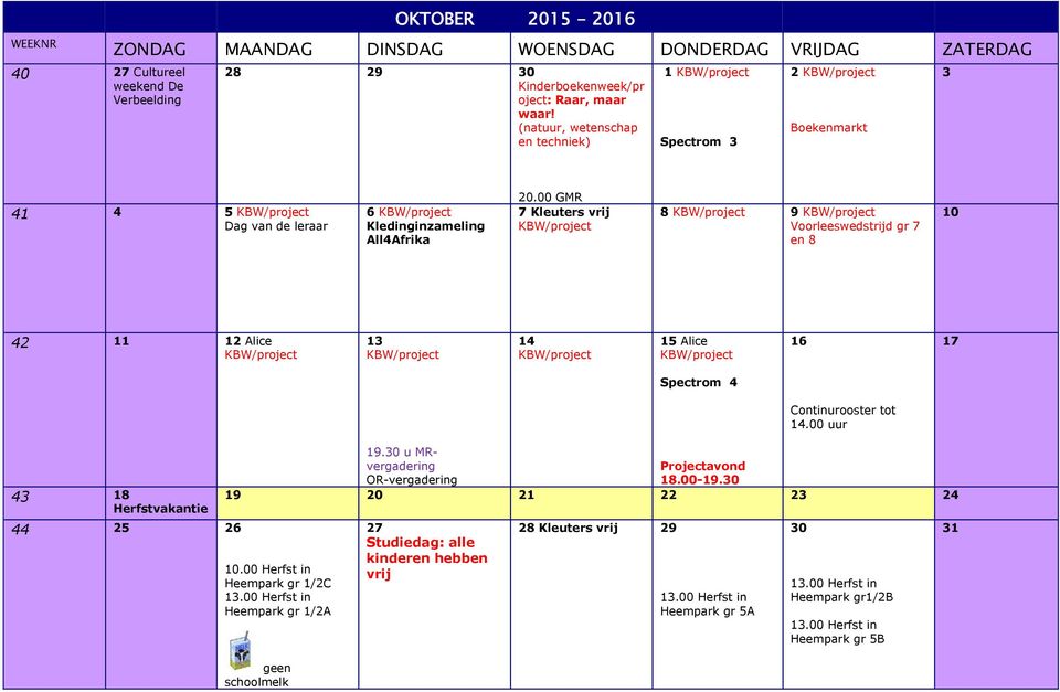 00 GMR 7 Kleuters vrij KBW/project 8 KBW/project 9 KBW/project Voorleeswedstrijd gr 7 en 8 10 42 11 12 Alice KBW/project 13 KBW/project 14 KBW/project 15 Alice KBW/project 16 17 Spectrom 4