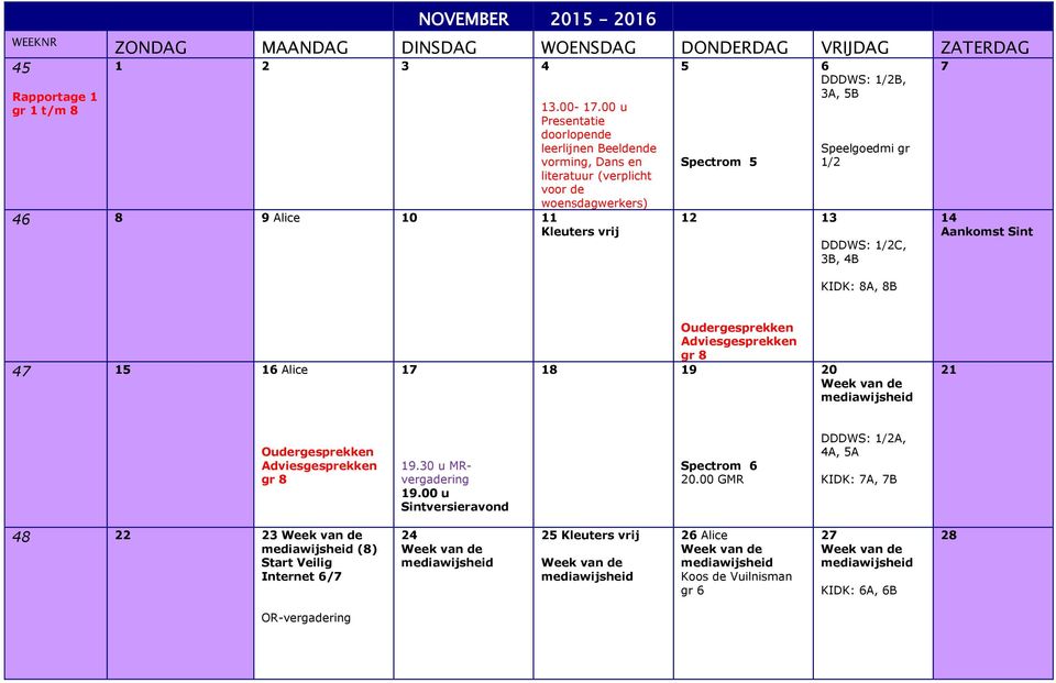 gr 1/2 13 DDDWS: 1/2C, 3B, 4B KIDK: 8A, 8B 7 14 Aankomst Sint 47 15 16 Alice 17 Oudergesprekken Adviesgesprekken gr 8 18 19 20 Week van de mediawijsheid 21 Oudergesprekken Adviesgesprekken gr 8 19.