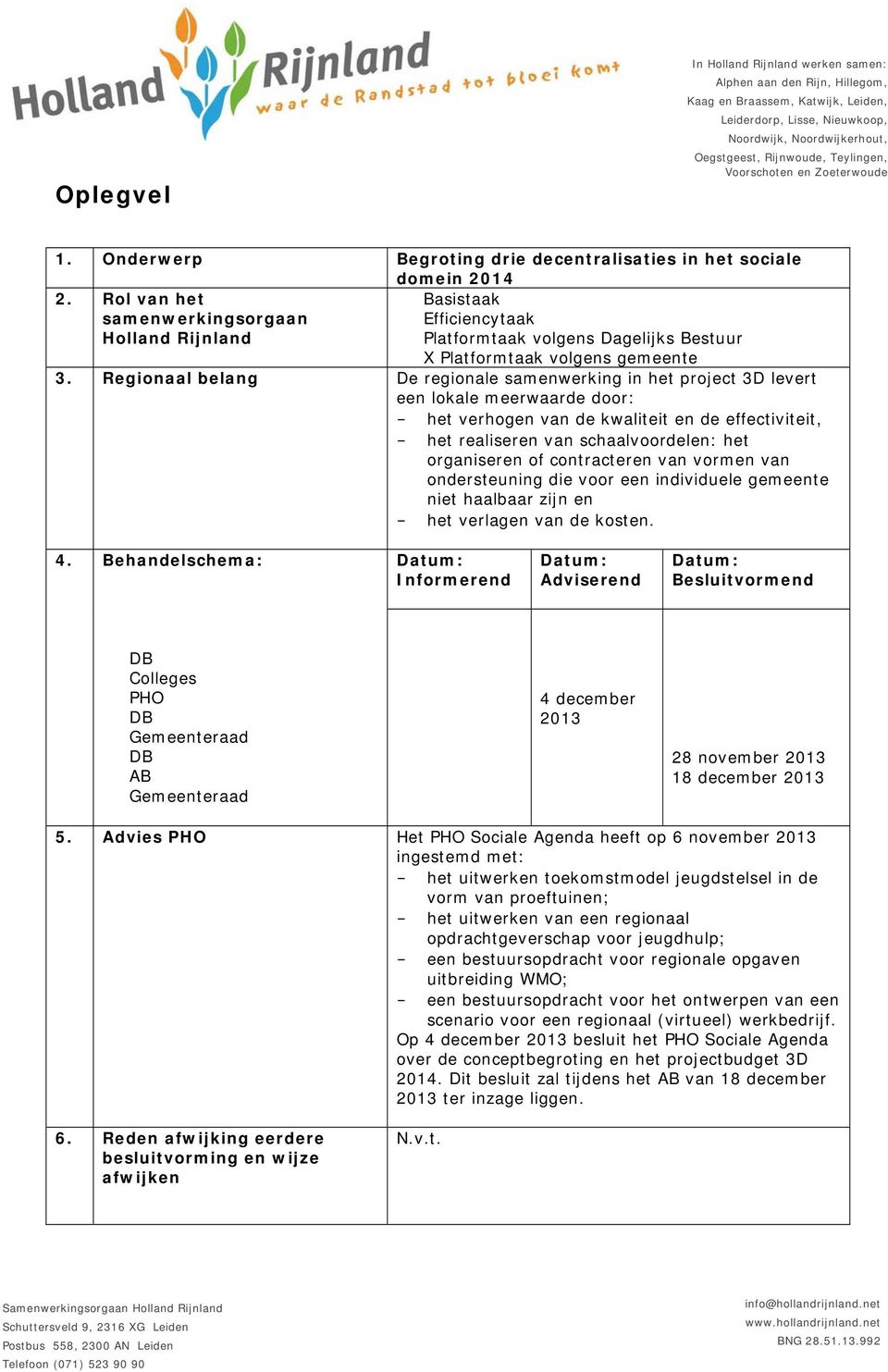 Rol van het samenwerkingsorgaan Holland Rijnland Basistaak Efficiencytaak Platformtaak volgens Dagelijks Bestuur X Platformtaak volgens gemeente 3.