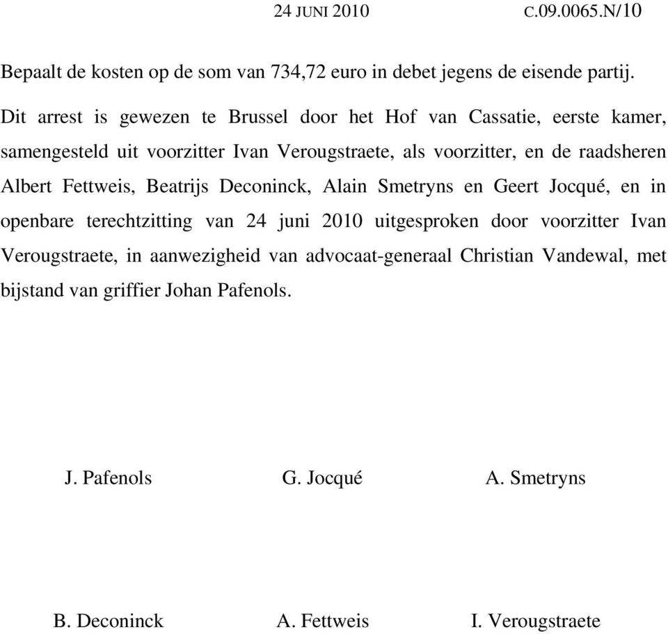 raadsheren Albert Fettweis, Beatrijs Deconinck, Alain Smetryns en Geert Jocqué, en in openbare terechtzitting van 24 juni 2010 uitgesproken door