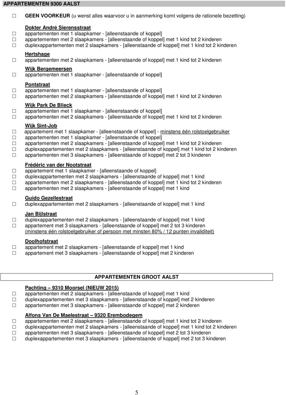 kinderen Frédéric van der Nootstraat appartement met 1 slaapkamer - [alleenstaande of koppel] duplexappartementen met 2 slaapkamers - [alleenstaande of koppel] met 1 kind appartementen met 2